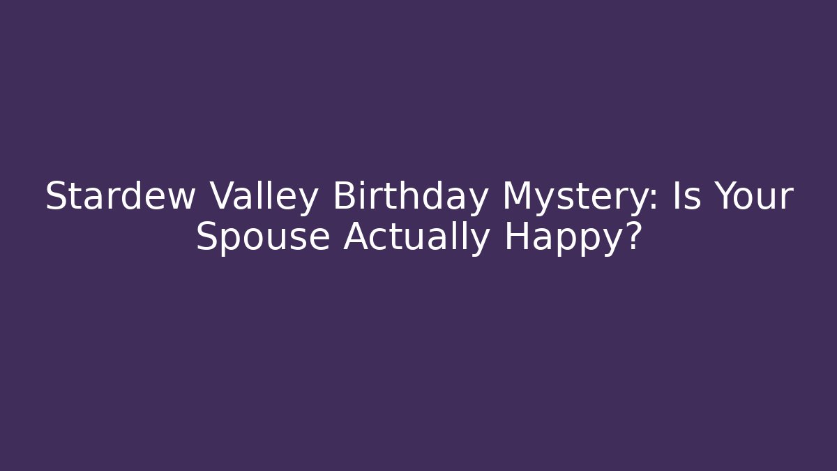 Stardew Valley Birthday Mystery: Is Your Spouse Actually Happy?
