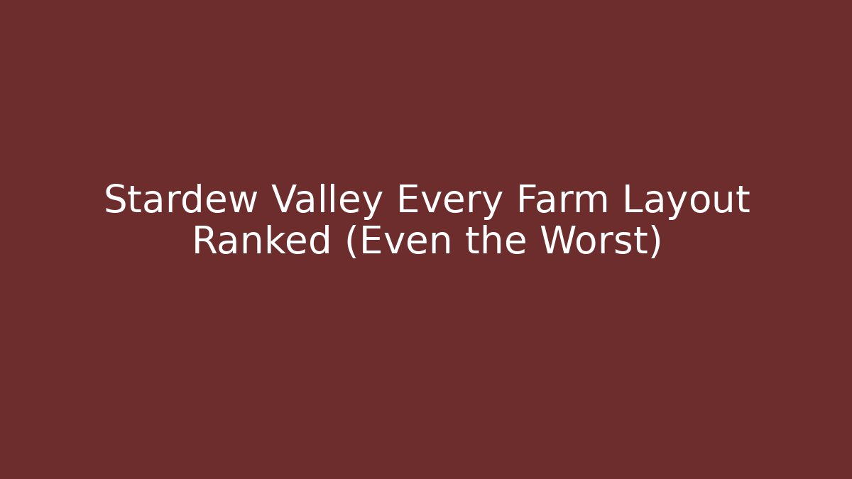 Stardew Valley Every Farm Layout Ranked (Even the Worst)