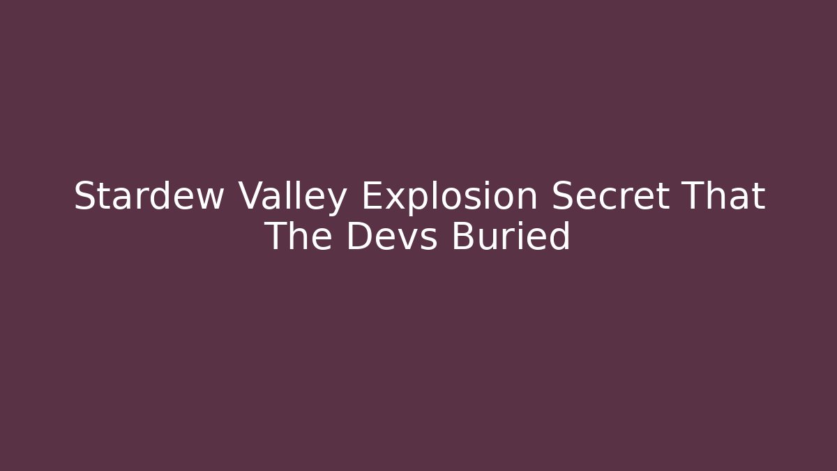 Stardew Valley Explosion Secret That The Devs Buried