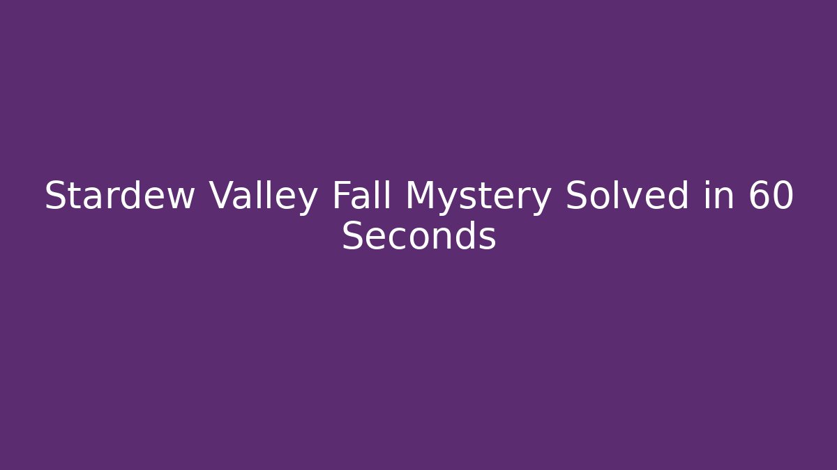 Stardew Valley Fall Mystery Solved in 60 Seconds