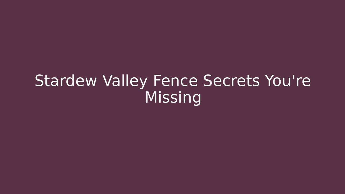 Stardew Valley Fence Secrets You're Missing