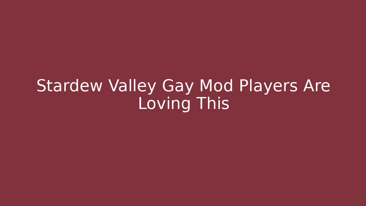 Stardew Valley Gay Mod Players Are Loving This