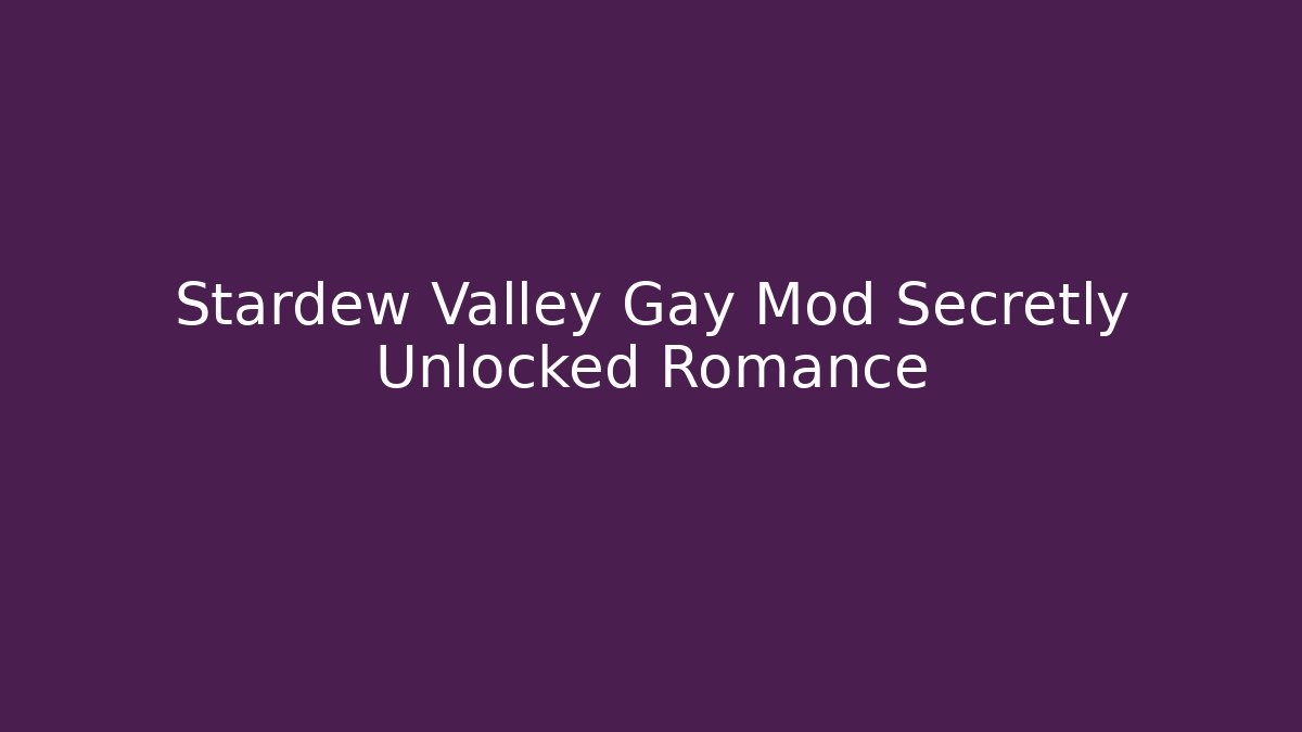 Stardew Valley Gay Mod Secretly Unlocked Romance