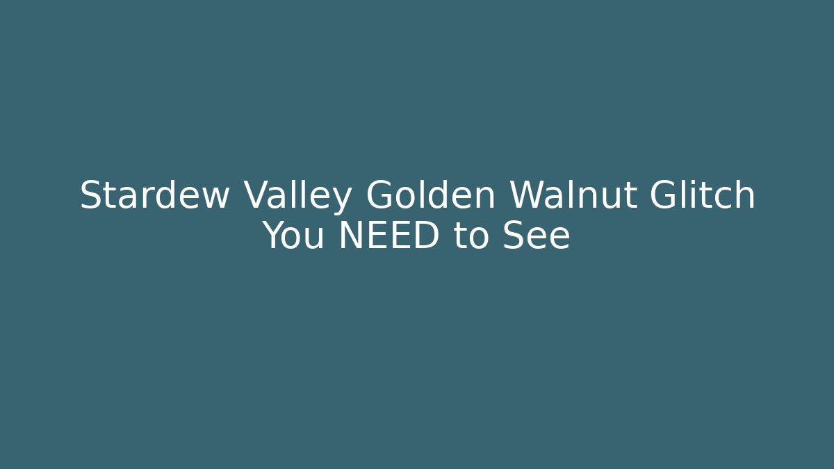 Stardew Valley Golden Walnut Glitch You NEED to See
