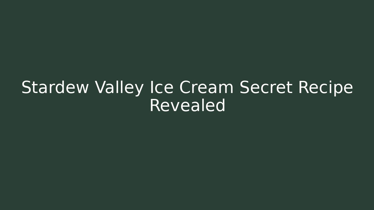 Stardew Valley Ice Cream Secret Recipe Revealed