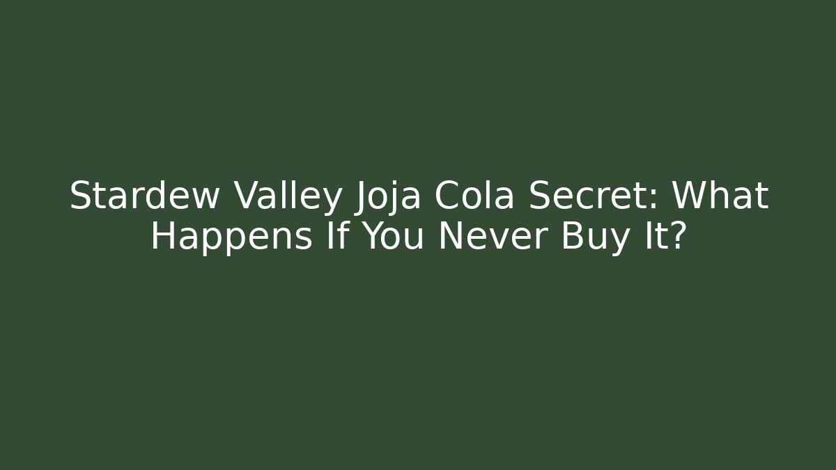 Stardew Valley Joja Cola Secret: What Happens If You Never Buy It?