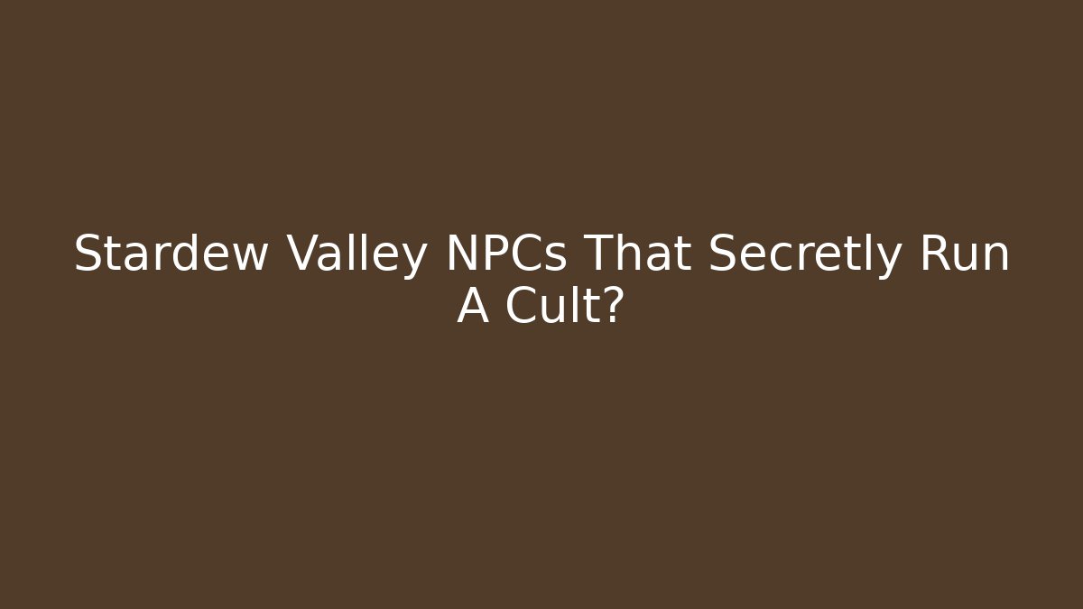 Stardew Valley NPCs That Secretly Run A Cult?
