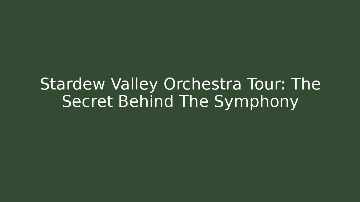 Stardew Valley Orchestra Tour: The Secret Behind The Symphony