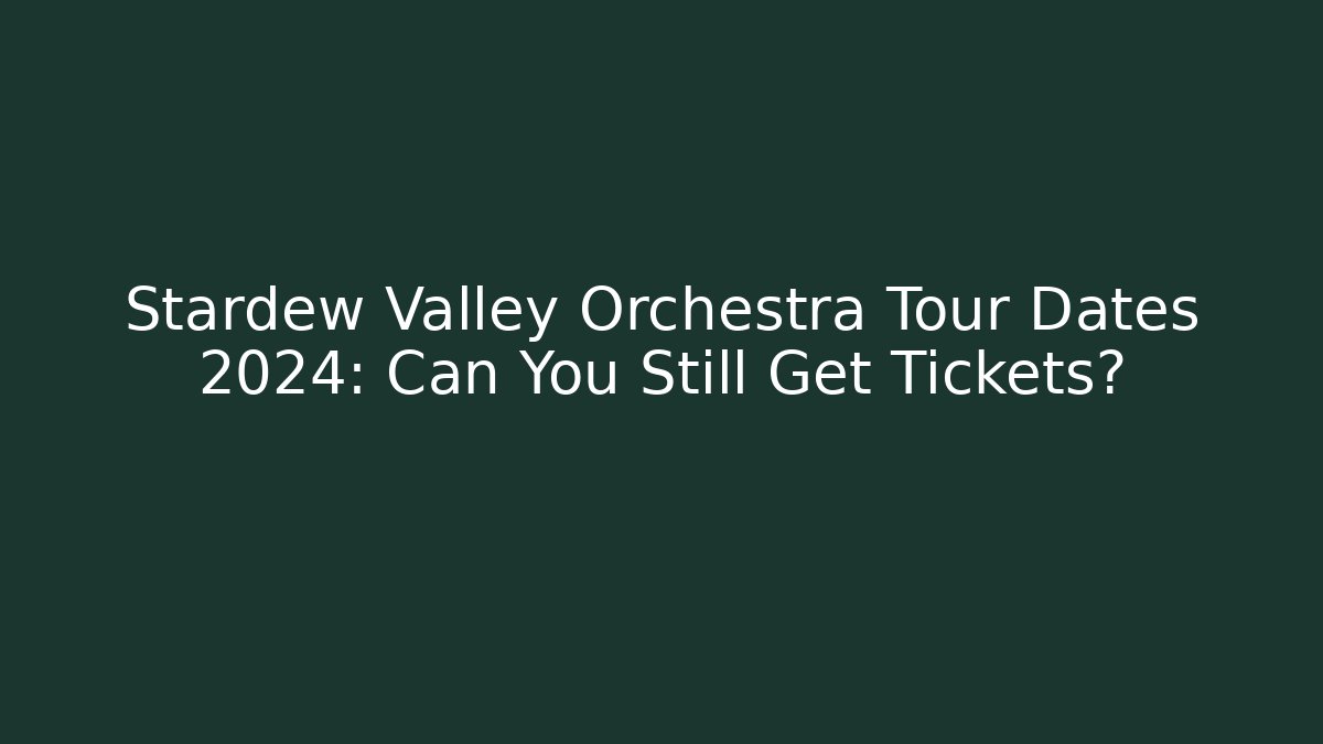 Stardew Valley Orchestra Tour Dates 2024: Can You Still Get Tickets?
