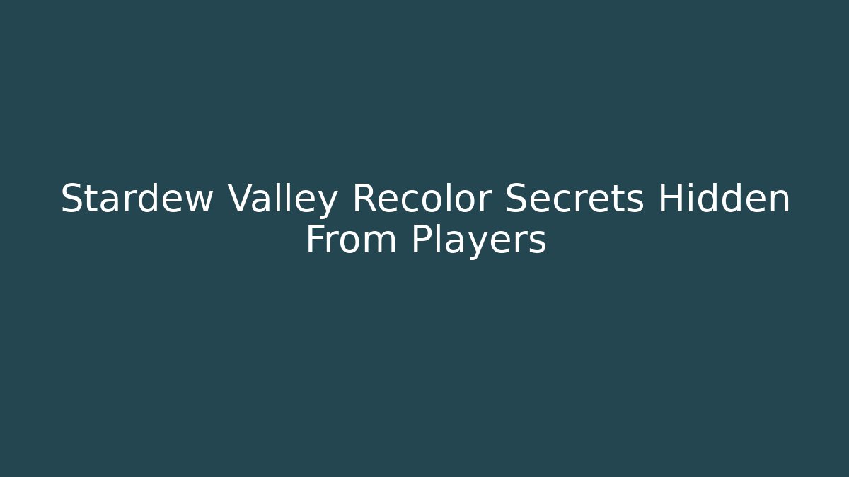 Stardew Valley Recolor Secrets Hidden From Players