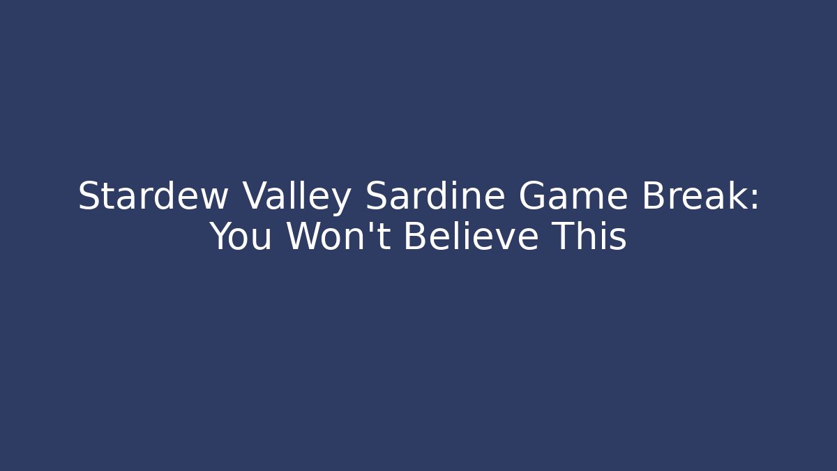 Stardew Valley Sardine Game Break: You Won't Believe This