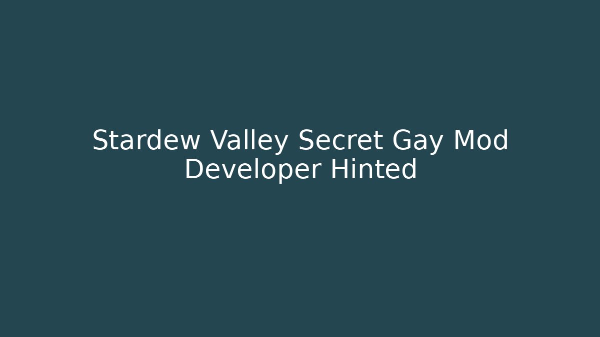 Stardew Valley Secret Gay Mod Developer Hinted