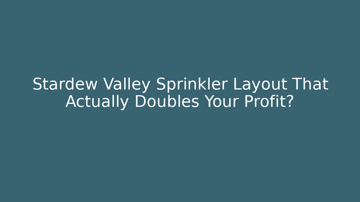 Stardew Valley Sprinkler Layout That Actually Doubles Your Profit?