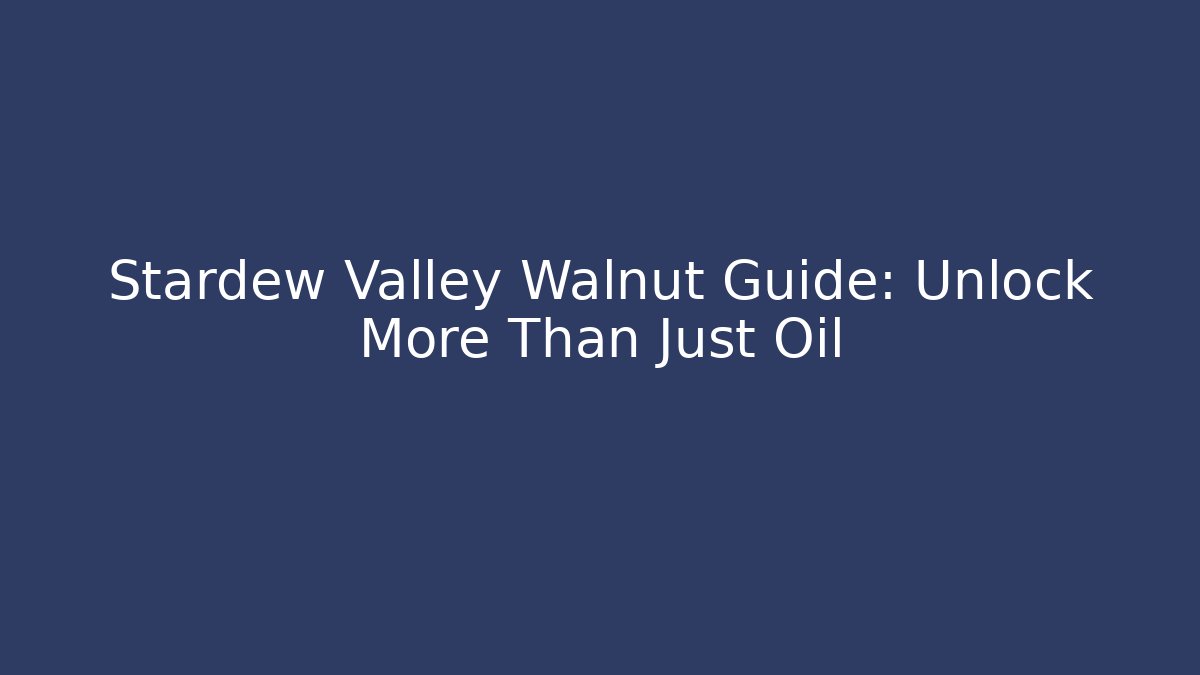 Stardew Valley Walnut Guide: Unlock More Than Just Oil