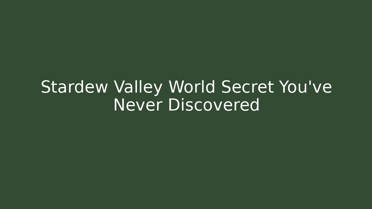 Stardew Valley World Secret You’ve Never Discovered