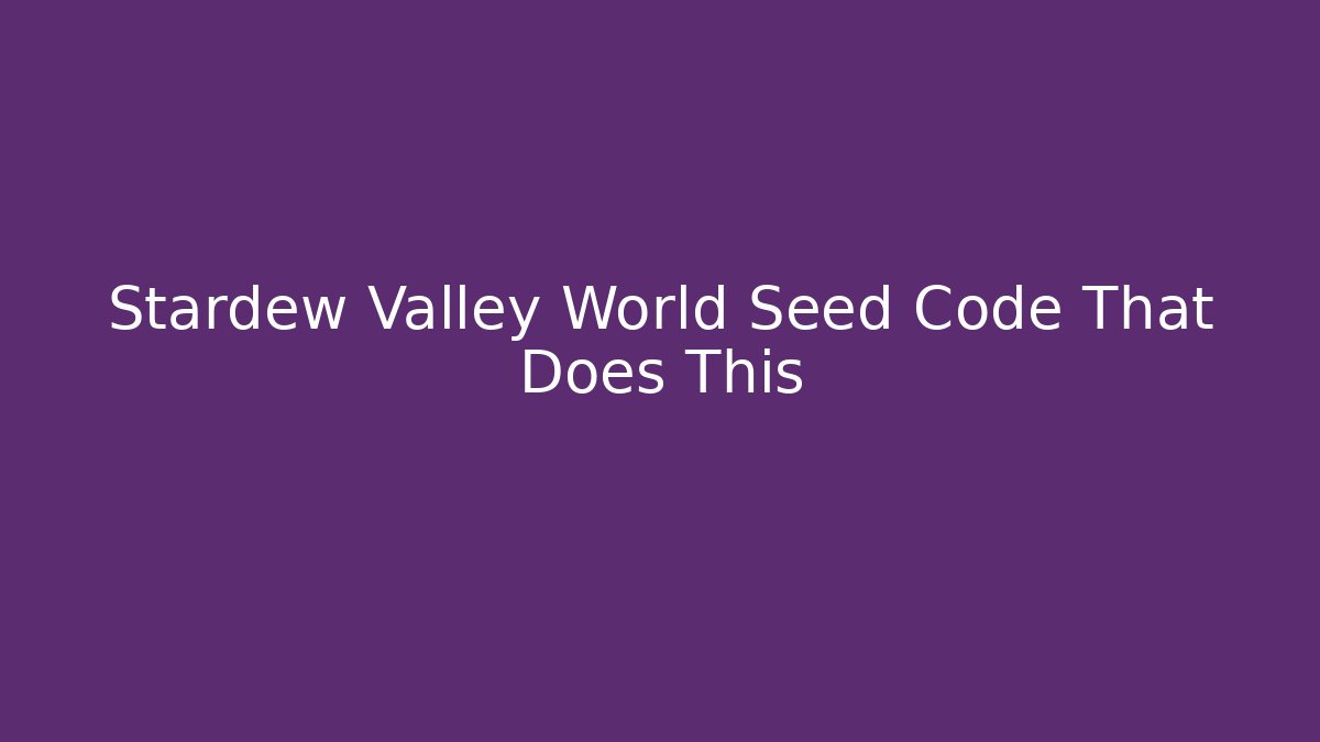 Stardew Valley World Seed Code That Does This