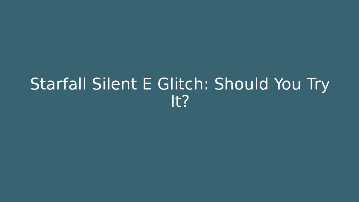 Starfall Silent E Glitch: Should You Try It?