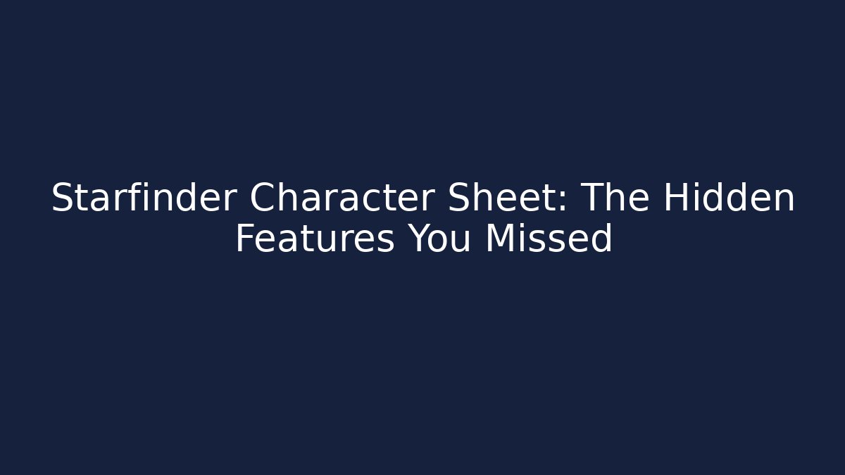 Starfinder Character Sheet: The Hidden Features You Missed