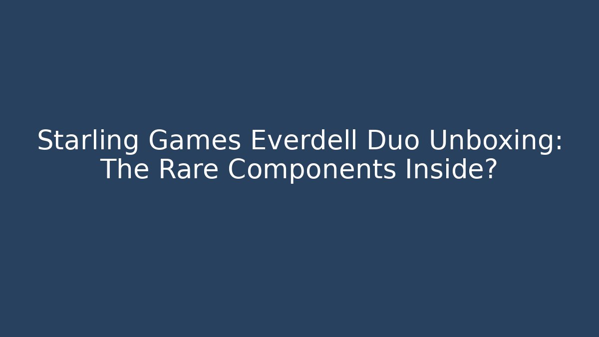 Starling Games Everdell Duo Unboxing: The Rare Components Inside? - The Family Holidays