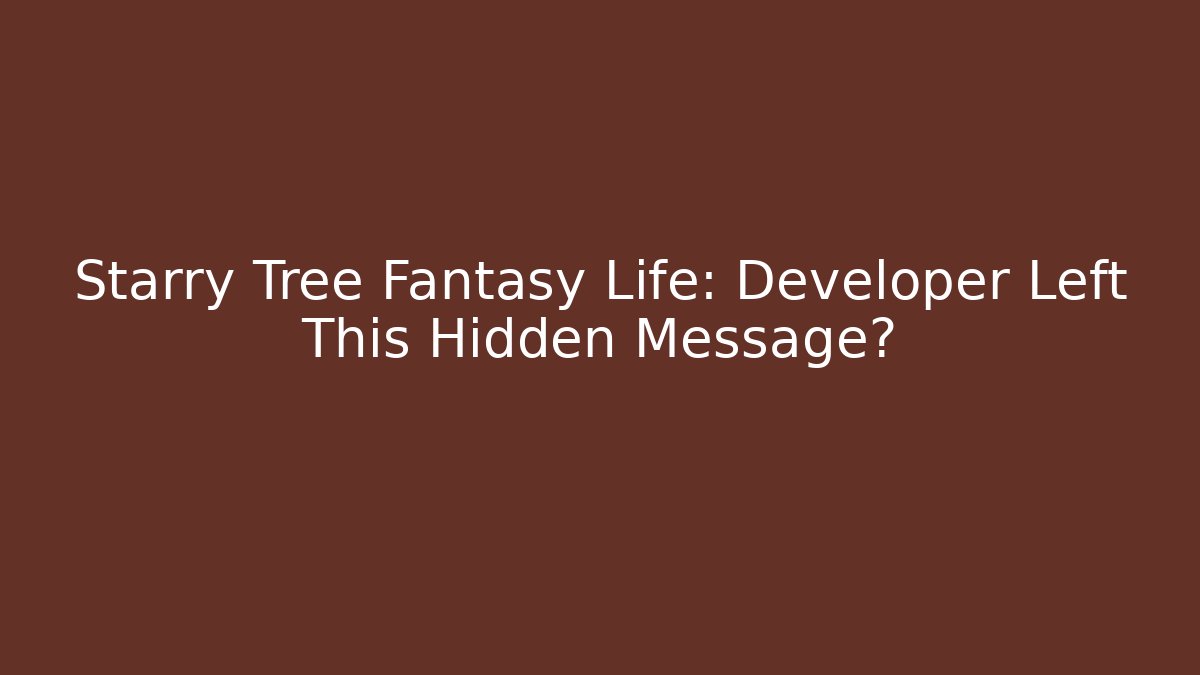Starry Tree Fantasy Life: Developer Left This Hidden Message?