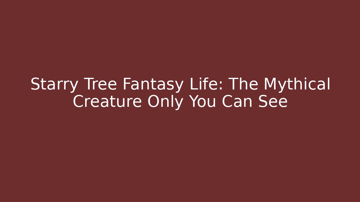 Starry Tree Fantasy Life: The Mythical Creature Only You Can See