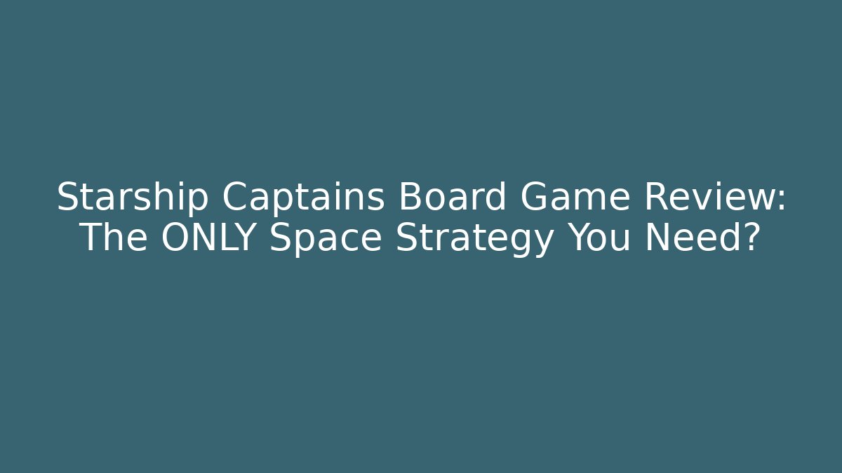 Starship Captains Board Game Review: The ONLY Space Strategy You Need?