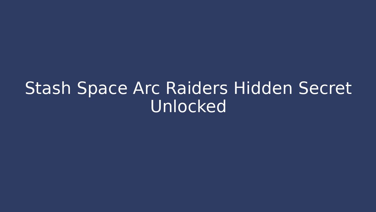 Stash Space Arc Raiders Hidden Secret Unlocked