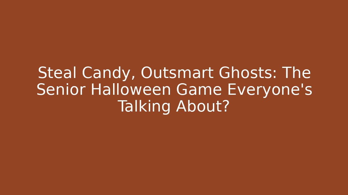 Steal Candy, Outsmart Ghosts: The Senior Halloween Game Everyone's Talking About?