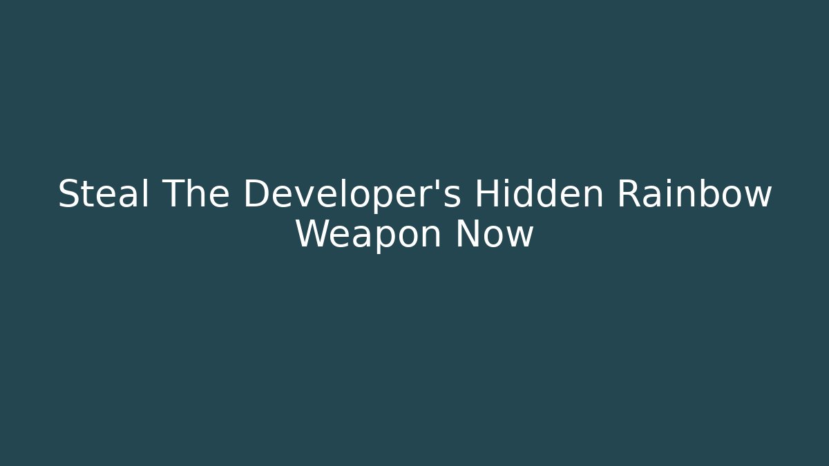 Steal The Developer's Hidden Rainbow Weapon Now