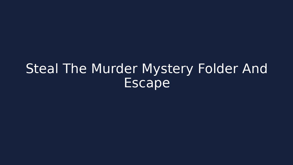 Steal The Murder Mystery Folder And Escape - The Family Holidays