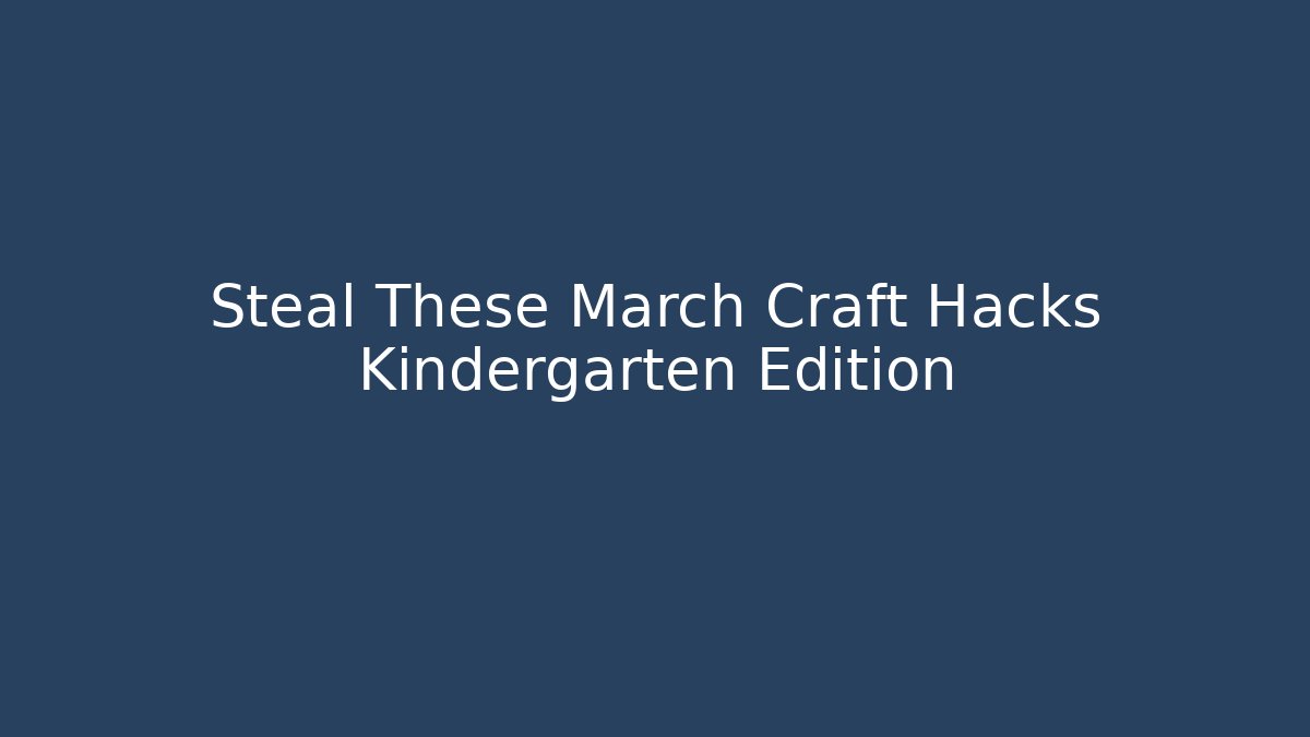 Steal These March Craft Hacks Kindergarten Edition - The Family Holidays
