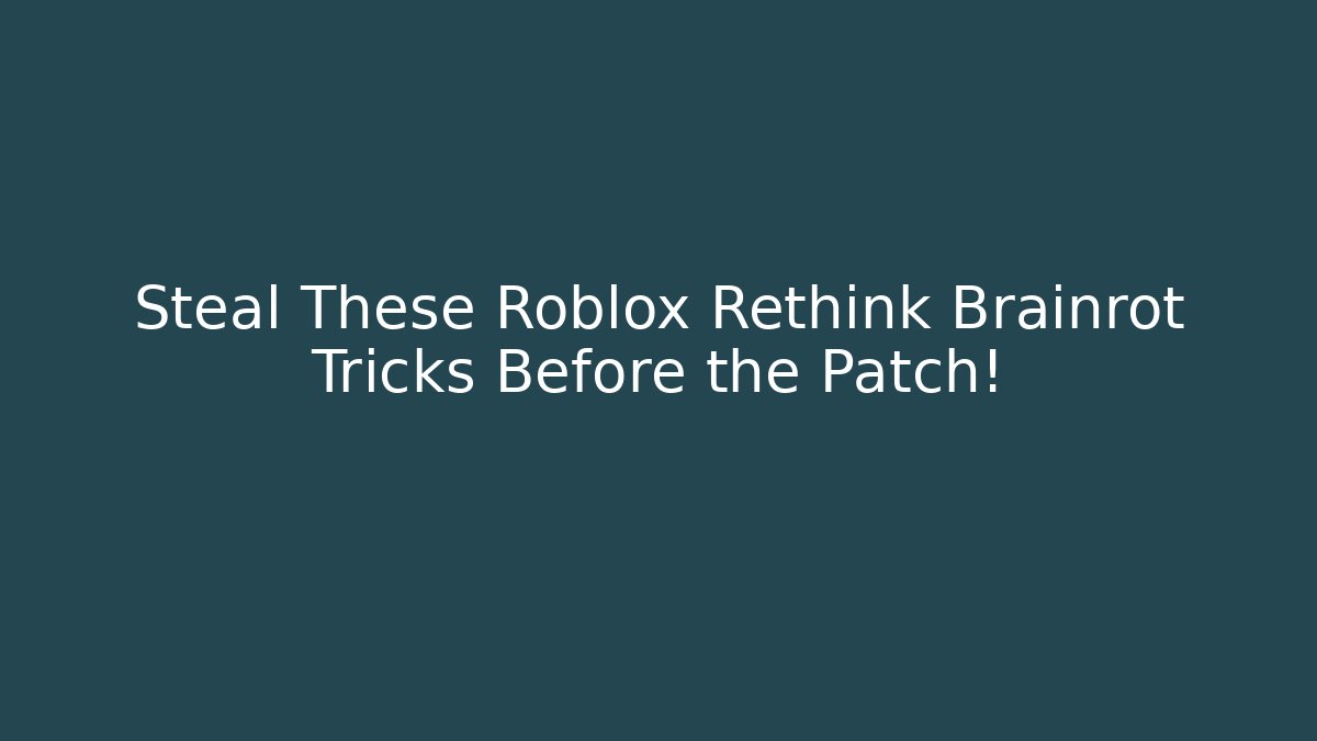 Steal These Roblox Rethink Brainrot Tricks Before the Patch! - The Family Holidays