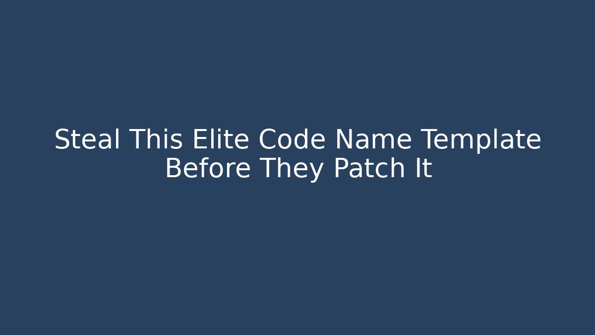 Steal This Elite Code Name Template Before They Patch It