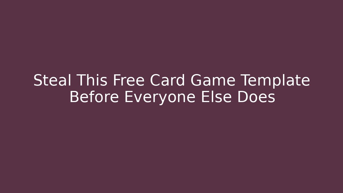 Steal This Free Card Game Template Before Everyone Else Does