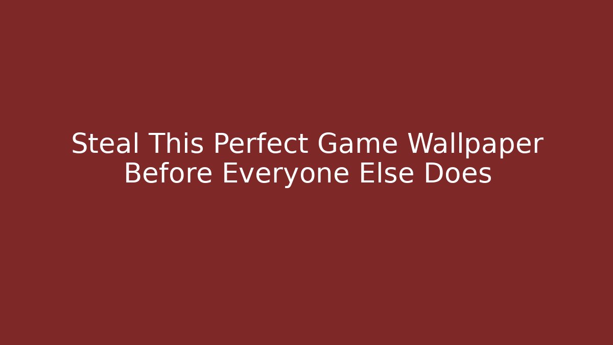 Steal This Perfect Game Wallpaper Before Everyone Else Does - The Family Holidays