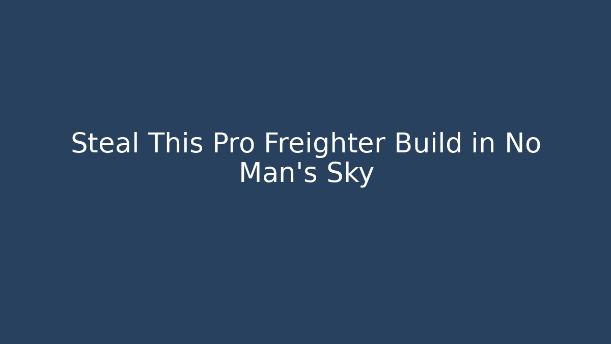 Steal This Pro Freighter Build in No Man's Sky