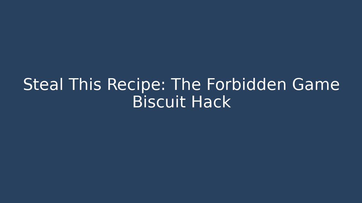 Steal This Recipe: The Forbidden Game Biscuit Hack - The Family Holidays