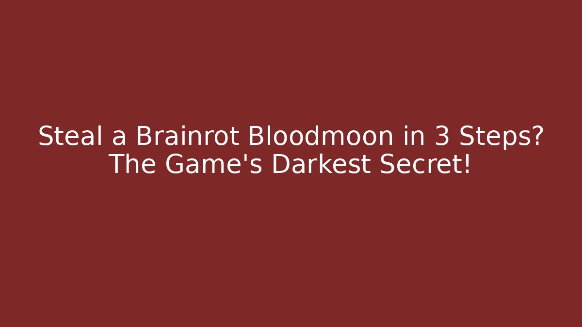 Steal a Brainrot Bloodmoon in 3 Steps? The Game's Darkest Secret!