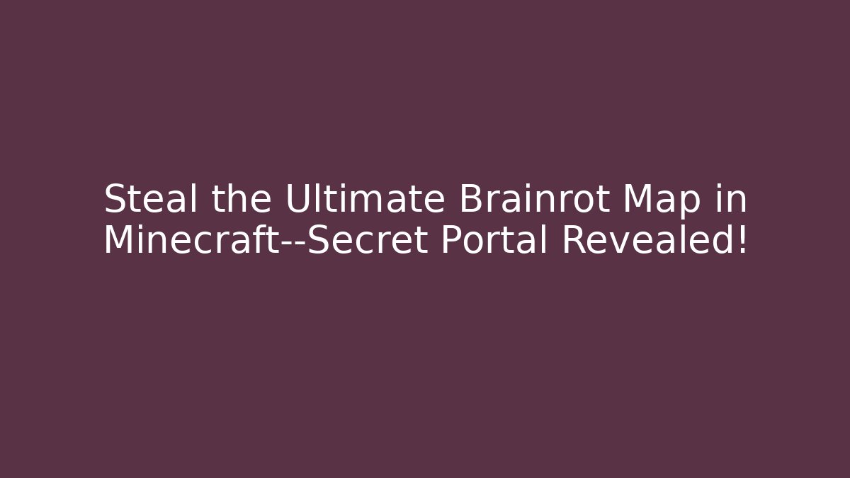 Steal the Ultimate Brainrot Map in Minecraft—Secret Portal Revealed!