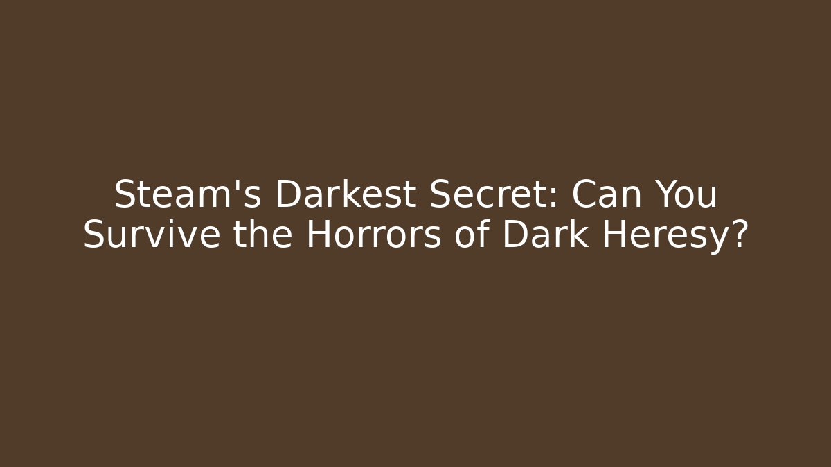 Steam's Darkest Secret: Can You Survive the Horrors of Dark Heresy?