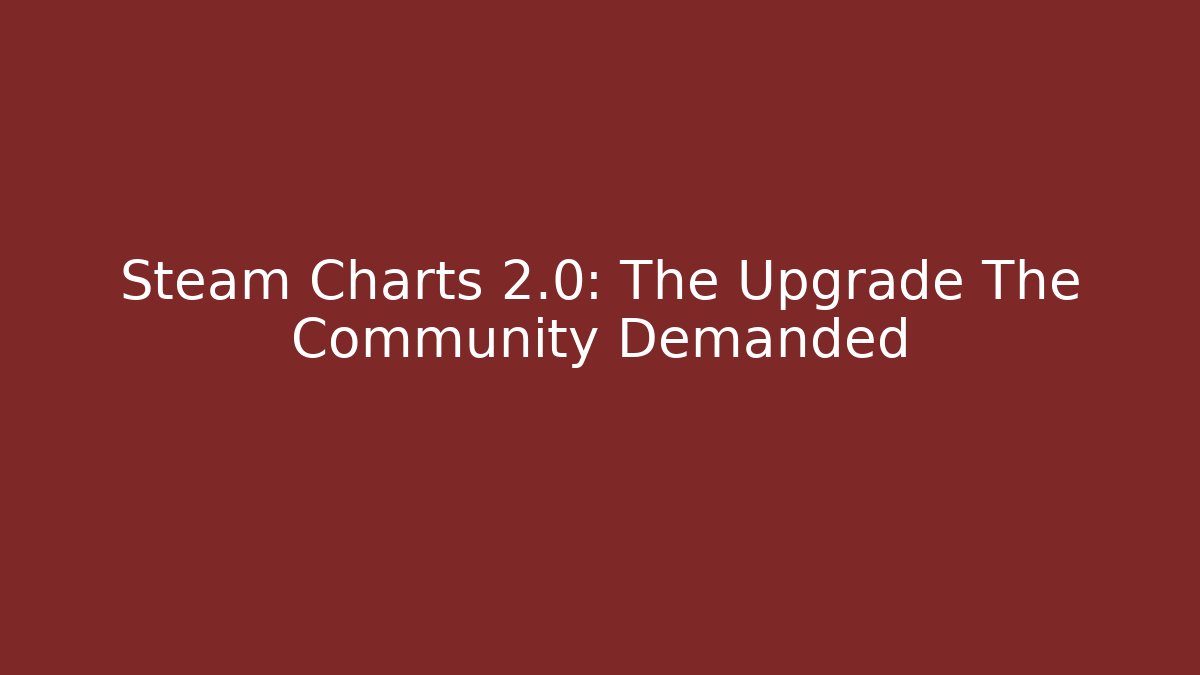 Steam Charts 2.0: The Upgrade The Community Demanded