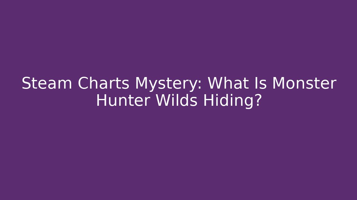 Steam Charts Mystery: What Is Monster Hunter Wilds Hiding? - The Family Holidays
