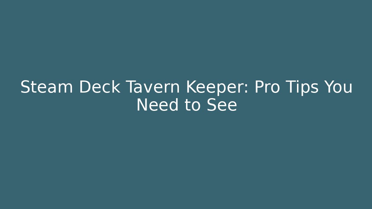 Steam Deck Tavern Keeper: Pro Tips You Need to See