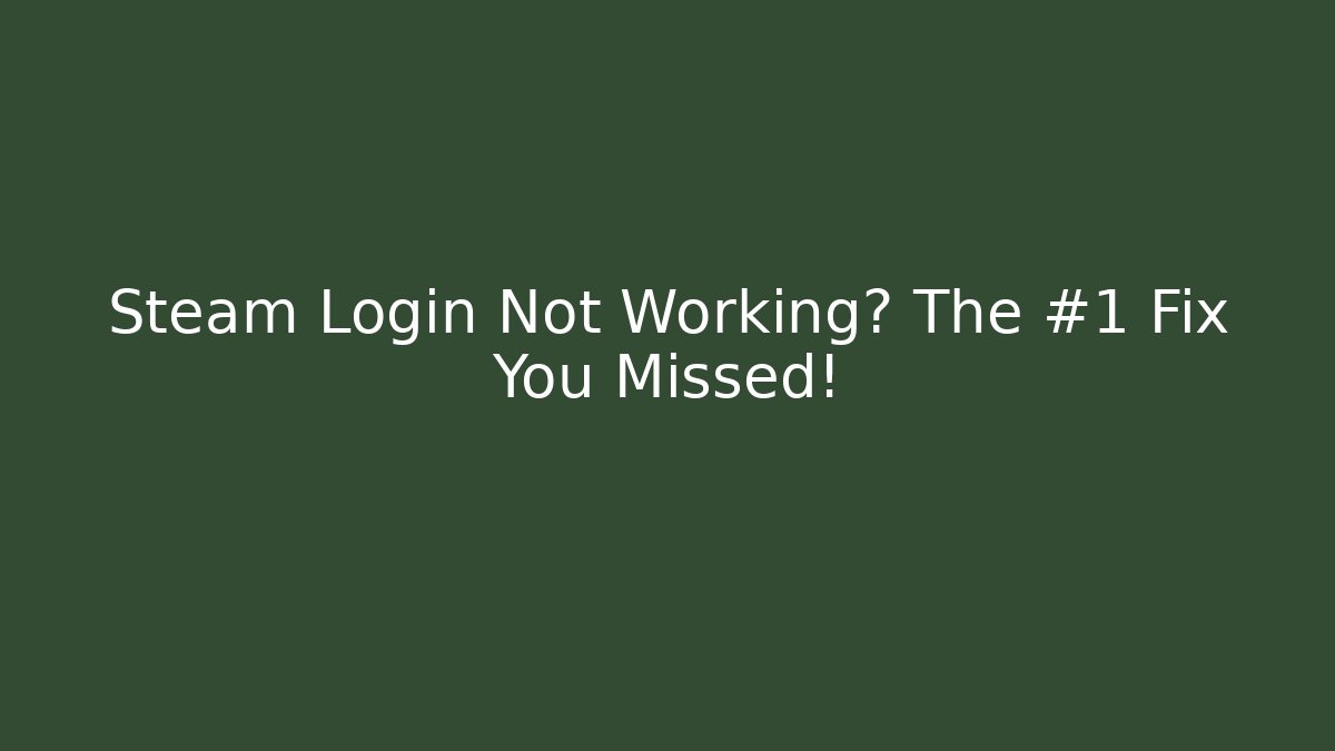 Steam Login Not Working? The #1 Fix You Missed! - The Family Holidays