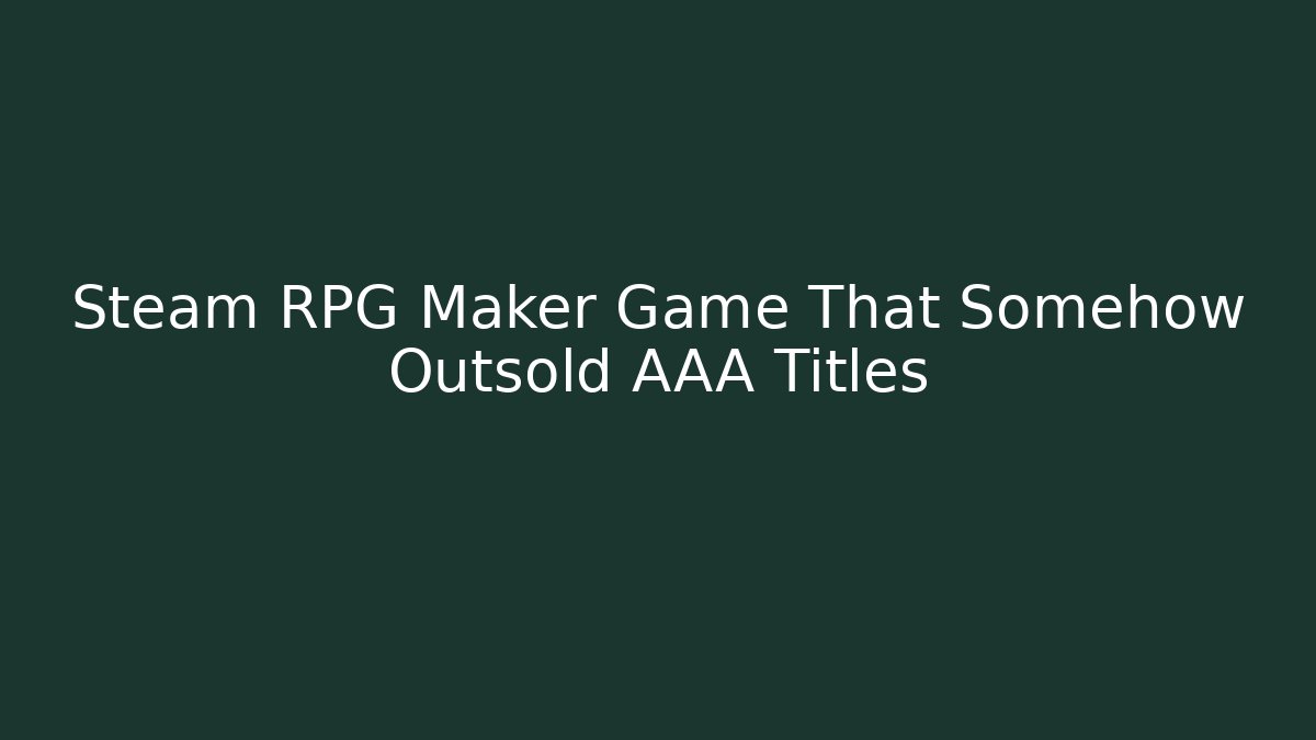 Steam RPG Maker Game That Somehow Outsold AAA Titles