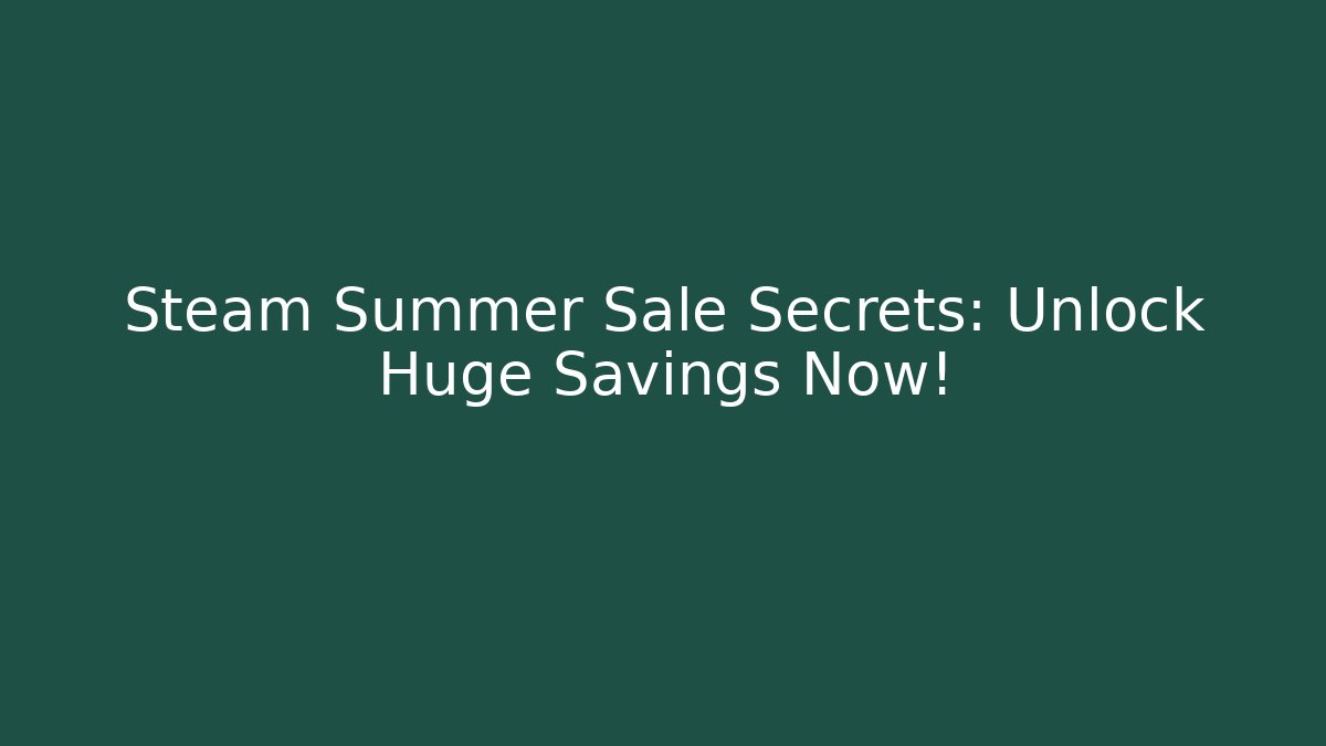 Steam Summer Sale Secrets: Unlock Huge Savings Now!