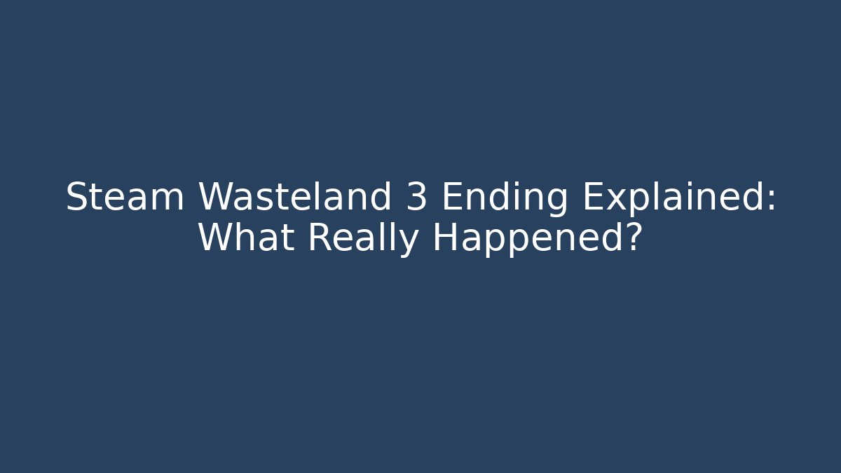 Steam Wasteland 3 Ending Explained: What Really Happened?