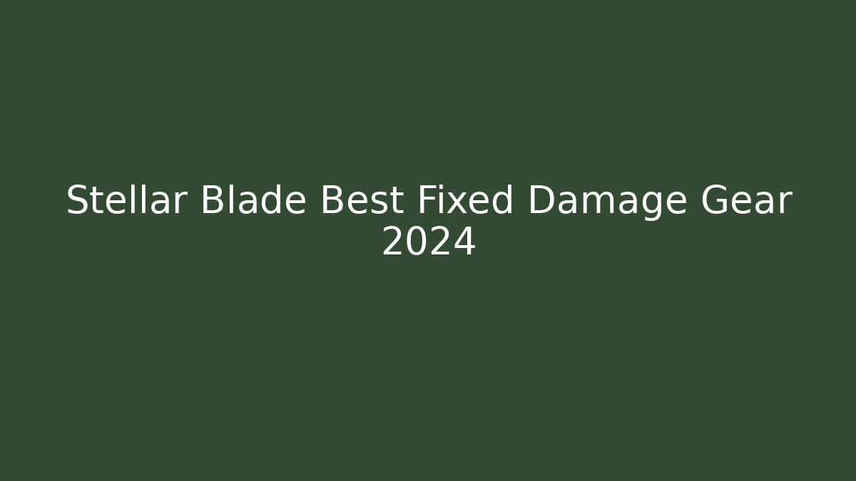 Stellar Blade Best Fixed Damage Gear 2024