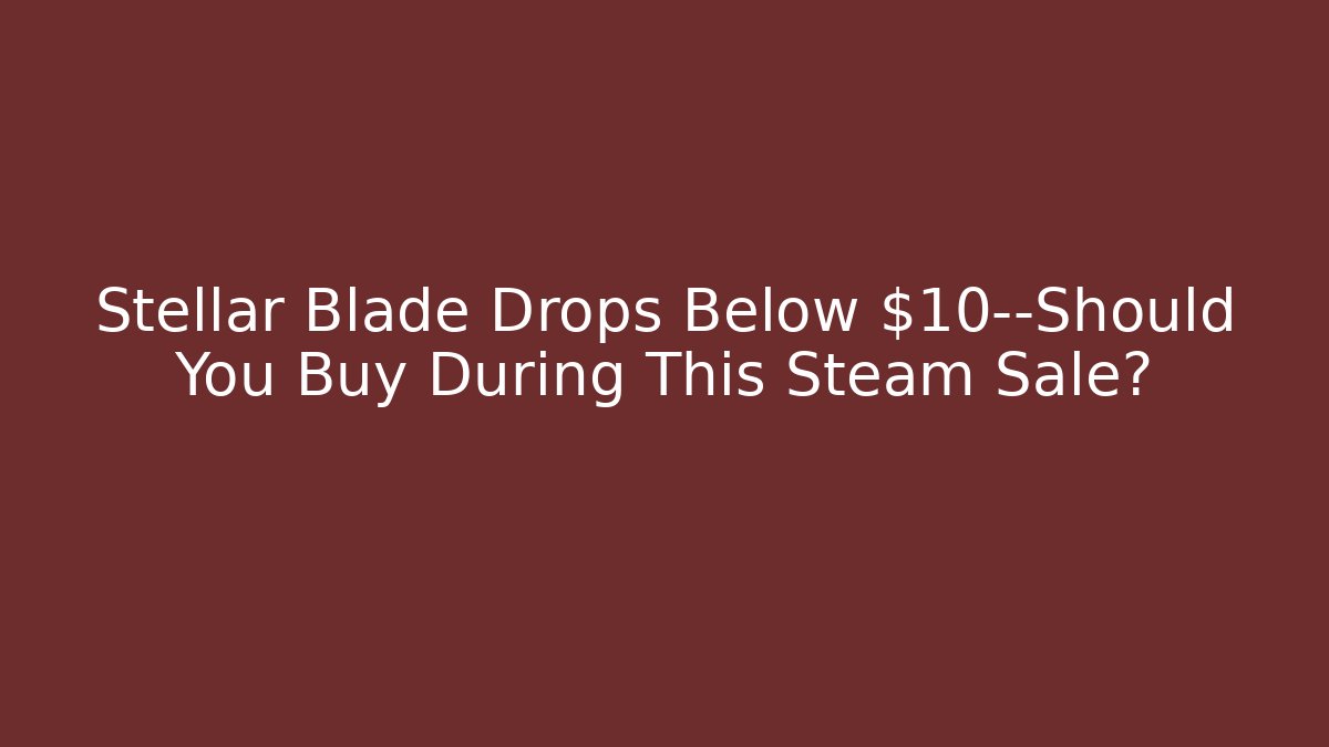 Stellar Blade Drops Below $10—Should You Buy During This Steam Sale?