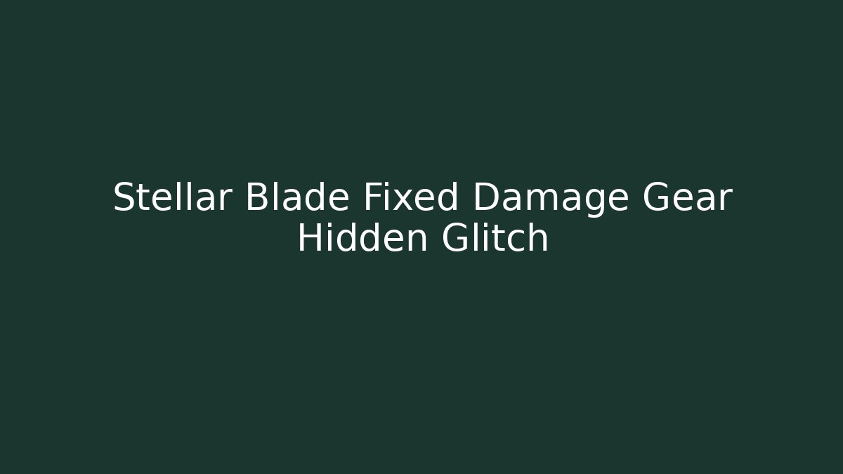 Stellar Blade Fixed Damage Gear Hidden Glitch